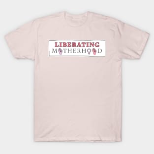 Liberating Motherhood Logo Sign T-Shirt